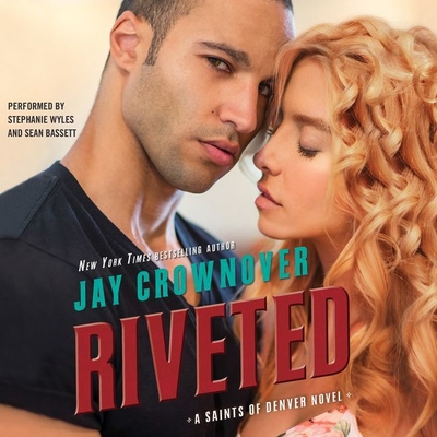 Riveted: A Saints of Denver Novel - Crownover, Jay, and Wyles, Stephanie (Read by), and Bassett, Sean (Read by)
