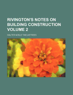 Rivington's Notes on Building Construction Volume 2