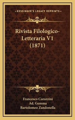 Rivista Filologico-Letteraria V1 (1871) - Corazzini, Francesco, and Gemma, Ad, and Zandonella, Bartolomeo