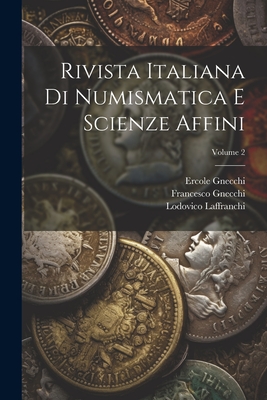 Rivista Italiana Di Numismatica E Scienze Affini; Volume 2 - Ambrosoli, Solone, and Gnecchi, Francesco, and Gnecchi, Ercole