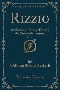 Rizzio, Vol. 2 of 3: Or Scenes in Europe During the Sixteenth Century (Classic Reprint)