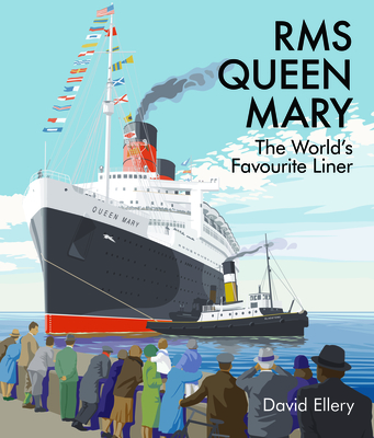 RMS Queen Mary: The World's Favourite Liner - Ellery, David