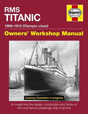 RMS Titanic Manual: An insight into the design, construction and operation of the most famous passenger ship of all time - Hutchings, David, and Kerbrech, Richard de