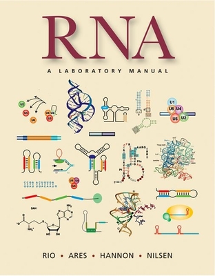 Rna: A Laboratory Manual - Rio, Donald C, and Ares Jr, Manuel, and Hannon, Gregory J