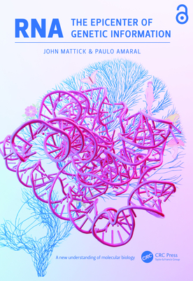 RNA, the Epicenter of Genetic Information - Mattick, John, and Amaral, Paulo