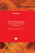 RNA Therapeutics: History, Design, Manufacturing, and Applications