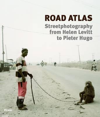 Road Atlas: Street Photography from Helen Levitt to Pieter Hugo - Kemfert, Beate (Editor), and Leber, Christina (Editor)