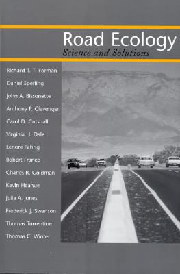 Road Ecology: Science and Solutions - Forman, Richard T T, and Sperling, Daniel, and Bissonette, John A
