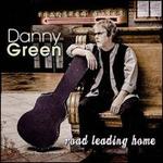 Road Leading Home - Danny Green