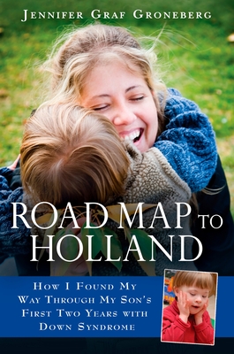 Road Map to Holland: How I Found My Way Through My Son's First Two Years with Down Symdrome - Groneberg, Jennifer Graf