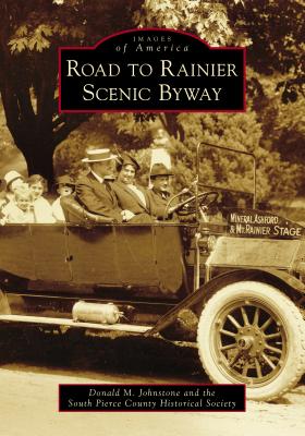 Road to Rainier Scenic Byway - Johnstone, Donald M, and The South Pierce County Historical Society