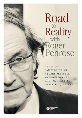 Road to Reality with Roger Penrose - Ladyman, James (Editor), and Presnell, Stuart (Editor), and McCabe, Gordon (Editor)