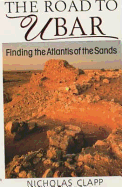 Road to Ubar: Finding the Atlantis of the Sands