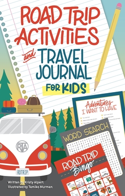 Road Trip Activities and Travel Journal for Kids - Alpert, Kristy