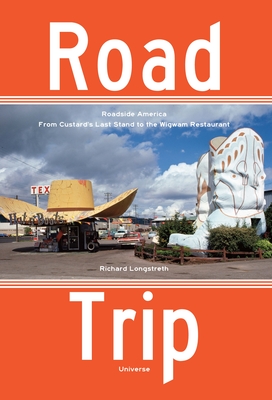 Road Trip: Roadside America, from Custard's Last Stand to the Wigwam Restaurant - Longstreth, Richard W