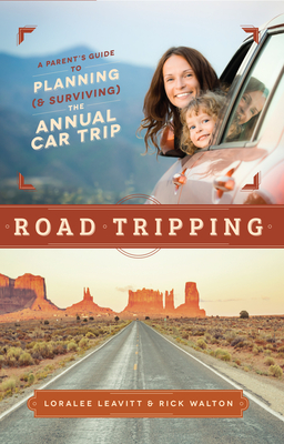 Road Tripping: A Parent's Guide to Planning and Surviving the Annual Car Trip - Walton, Rick, and Leavitt, Loralee