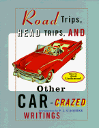 Road Trips, Head Trips, and Other Car-Crazed Writings: An Anthology