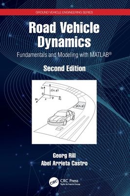 Road Vehicle Dynamics: Fundamentals and Modeling with MATLAB(R) - Rill, Georg, and Arrieta Castro, Abel