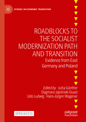 Roadblocks to the Socialist Modernization Path and Transition: Evidence from East Germany and Poland - Gnther, Jutta (Editor), and Jaje niak-Quast, Dagmara (Editor), and Ludwig, Udo (Editor)