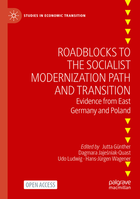 Roadblocks to the Socialist Modernization Path and Transition: Evidence from East Germany and Poland - Gnther, Jutta (Editor), and Jaje niak-Quast, Dagmara (Editor), and Ludwig, Udo (Editor)