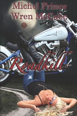 Roadkill: Steel MC Montana Charter Book One - McCabe, Wren, and Prince, Michel