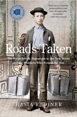 Roads Taken: The Great Jewish Migrations to the New World and the Peddlers Who Forged the Way - Diner, Hasia R