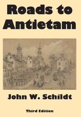 Roads to Antietam - Schildt, John W