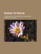 Roads to Peace: A Hand-Book to the Washington Conference