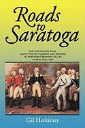 Roads to Saratoga: The Continuing Saga about the Settlement and Defense of New York's Mohawk Valley During the 1700s