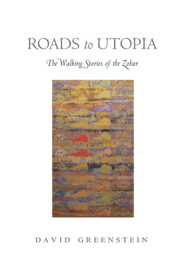 Roads to Utopia: The Walking Stories of the Zohar - Greenstein, David