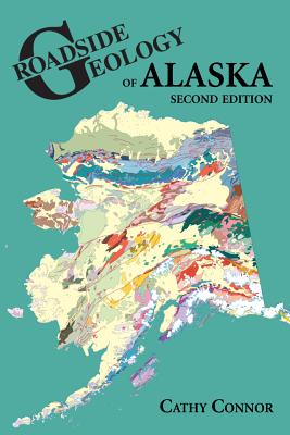 Roadside Geology of Alaska - Connor, Cathy