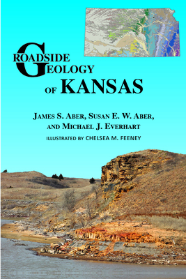 Roadside Geology of Kansas - Aber, James A, and Aber, Susan E W, and Everhart, Michael J