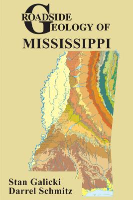 Roadside Geology of Mississippi - Galicki, Stan, and Schmitz, Darrel