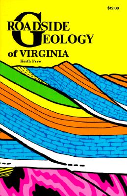 Roadside Geology of Virginia - Frye, Keith, and Frye