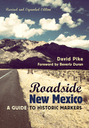 Roadside New Mexico: A Guide to Historic Markers, Revised and Expanded Edition