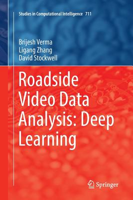 Roadside Video Data Analysis: Deep Learning - Verma, Brijesh, and Zhang, Ligang, and Stockwell, David