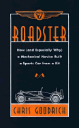 Roadster: How, and Especially Why, a Mechanical Novice Built a Car from a Kit