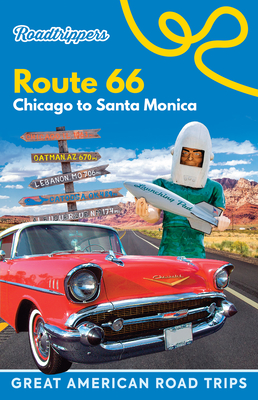 Roadtrippers Route 66: Chicago to Santa Monica - Roadtrippers, and Parent, Tatiana, and Boman, Sanna (Contributions by)