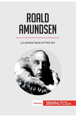 Roald Amundsen: La carrera hacia el Polo Sur - 50minutos