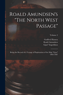 Roald Amundsen's "The North West Passage": Being the Record of a Voyage of Exploration of the Ship "Gjoa" 1903-1907; Volume 2