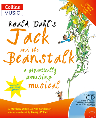 Roald Dahl's Jack and the Beanstalk: A Gigantically Amusing Musical - Dahl, Roald, and Sanderson, Ana, and White, Matthew