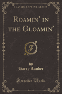 Roamin' in the Gloamin' (Classic Reprint)
