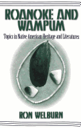 Roanoke and Wampum: Topics in Native American Heritage and Literatures - Delaney Hoffman, Elizabeth (Editor), and Nelson, Malcolm A (Editor), and Welburn, Ron