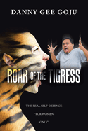 Roar of the Tigress: The Real Self-Defence "For Women Only"