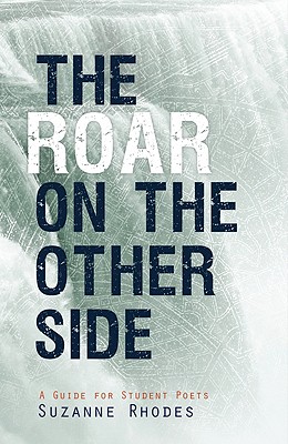 Roar on the Other Side: A Guide for Student Poets - Rhodes, Suzanne U