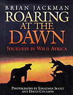 Roaring at the Dawn: Wild Africa
