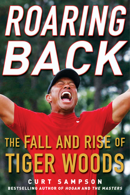 Roaring Back: The Fall and Rise of Tiger Woods - Sampson, Curt