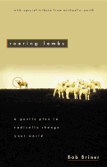 Roaring Lambs: A Gentle Plan to Radically Change Our World