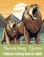 Roaring Lions: A Majestic Coloring Book for Adults