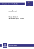 Roast Chicken and Other Gypsy Stories: Oral Narratives Among Serbian Gypsies - Cvorovic, Jelena